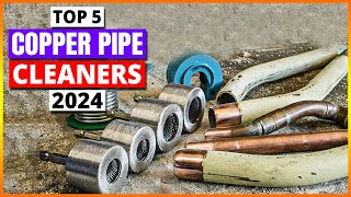 Top 5 Best Copper Pipe Cleaners in 2024