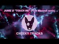 Jamie B - Touch Me (Pete Maxwell remix) (Cheeky Tracks) OUT NOW