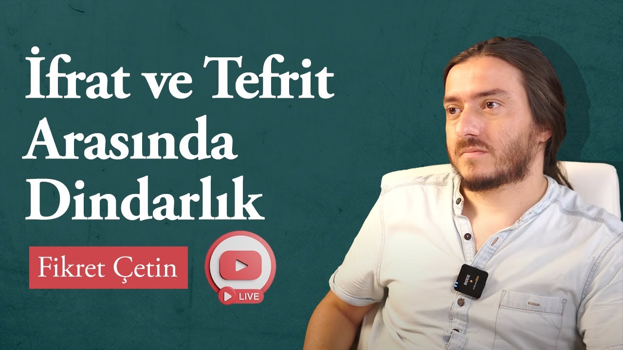 Fikret Çetin - İfrat ve Tefrit Arasında Dindarlık- Canlı Yayını