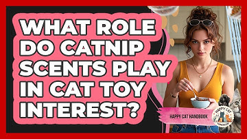 What Role Do Catnip Scents Play In Cat Toy Interest? - Happy Cat Handbook