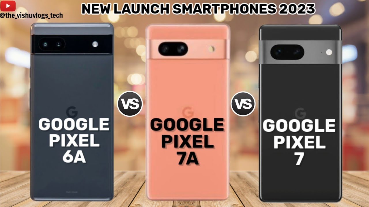Google Pixel 6A vs. Google Pixel 7A vs. Google Pixel 7 || Full ...