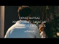 Deniz Baysal Ha Bu Deniz Taşacak şarkı Sözleri Lyrics