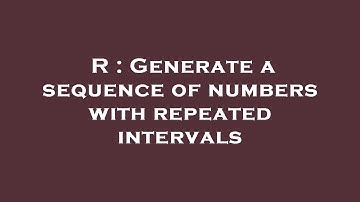 R : Generate a sequence of numbers with repeated intervals