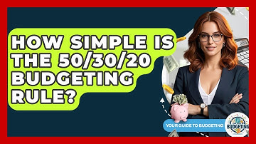 How Simple Is The 50/30/20 Budgeting Rule? - Your Guide to Budgeting