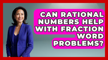 Can Rational Numbers Help With Fraction Word Problems? - The Numbers Channel