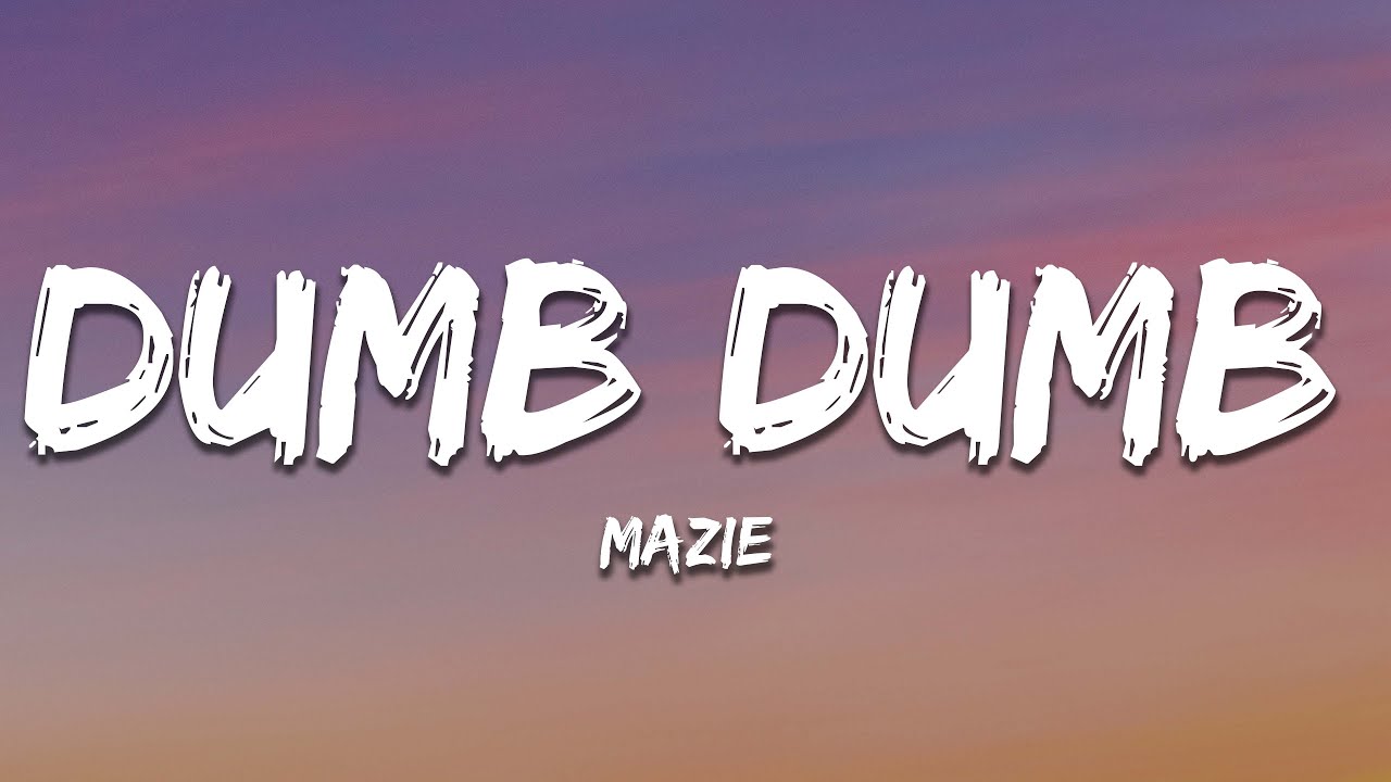 mazie - dumb dumb (Lyrics)