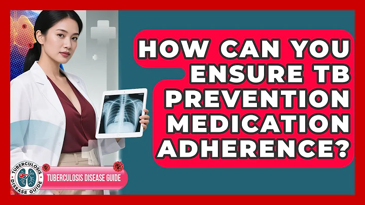 How Can You Ensure TB Prevention Medication Adherence? - Tuberculosis Disease Guide