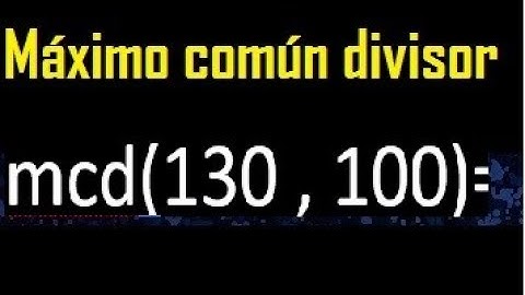 mcd de 130 y 100 , Maximo comun divisor de numeros , ejemplo