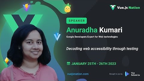Decoding web accessibility through testing by Anuradha Kumari: Vue.js Nation 2023