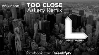 Wilkinson - Too Close (Askery Remix)