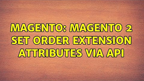 Magento: Magento 2 set order extension attributes via API