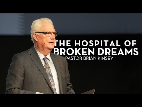 The Hospital of Broken Dreams | Pastor Brian Kinsey