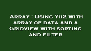 Array : Using Yii2 with array of data and a Gridview with sorting and filter