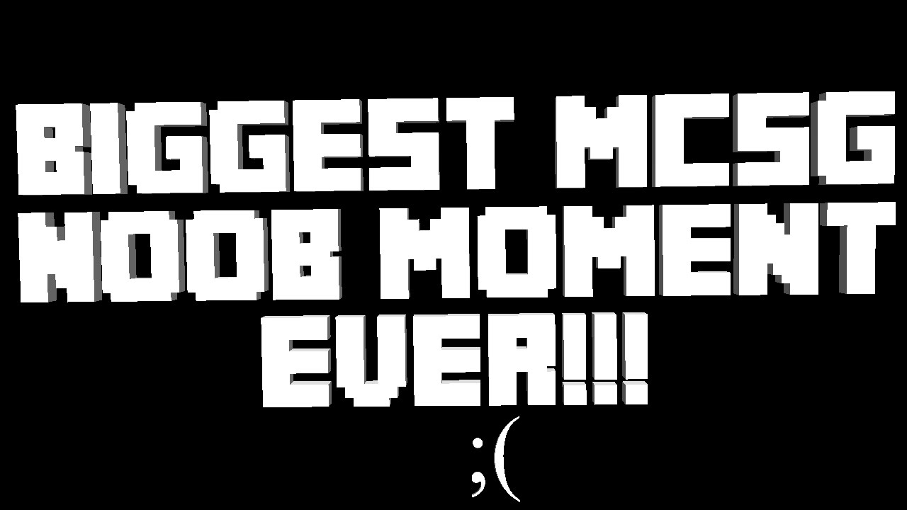 Biggest MCSG Noob Moment...EVER!!!
