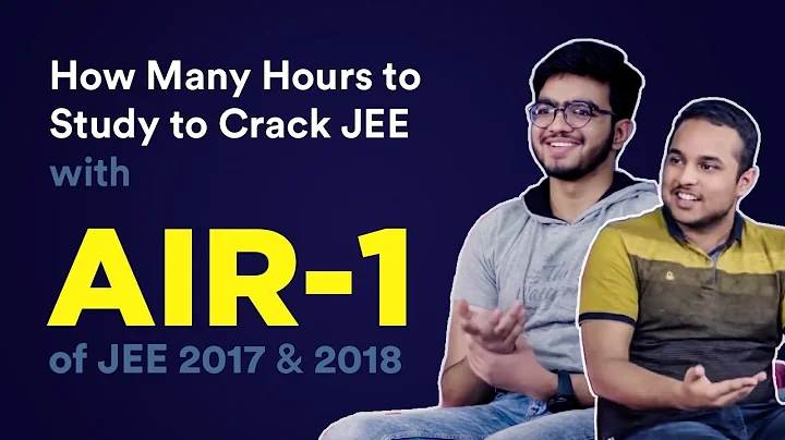 How Many Hours to Study for IIT JEE 2019 | Crack JEE Main & Advanced by AIR-1 Sarvesh & Pranav Tips