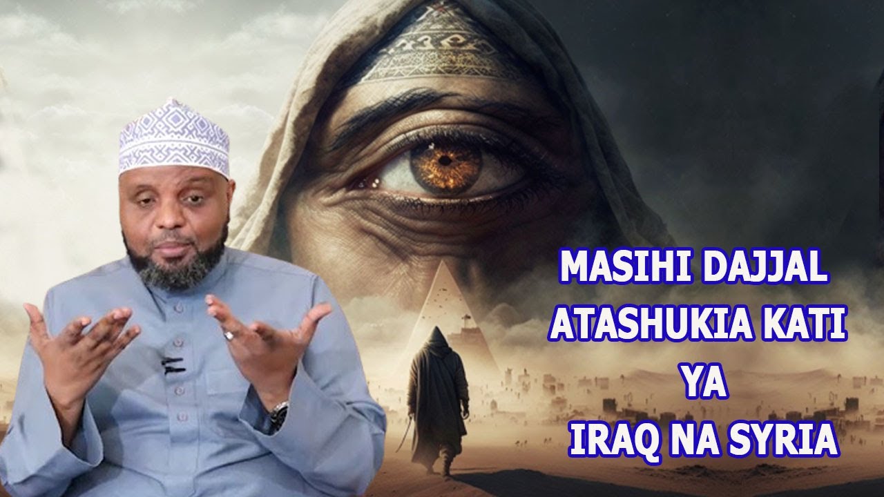 MASIHI DAJJAL ATASHUKIA KATIKATI YA IRAQ NA SYRIA SHEIKH OTHMAN MAALIM