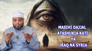 MASIHI DAJJAL ATASHUKIA KATIKATI YA IRAQ NA SYRIA// SHEIKH OTHMAN MAALIM