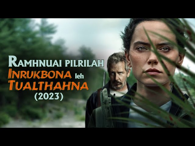 RAMHNUAI PILRILAH INRUKBONA LEH TUALTHAHNA! [MOVIE RECAP MIZO] class=