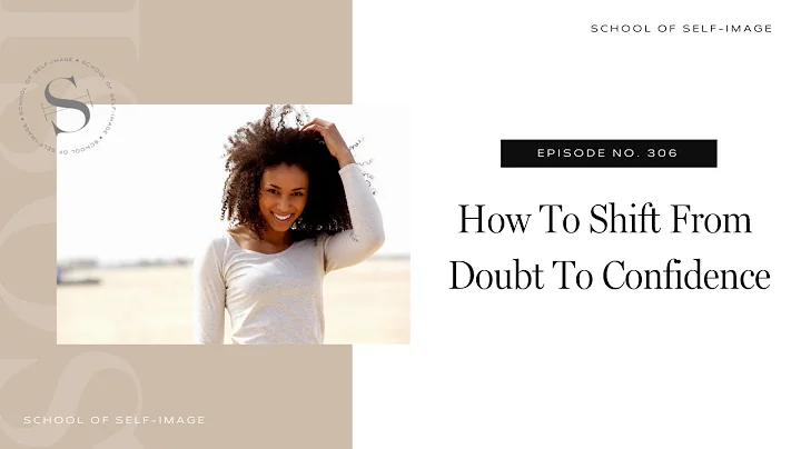 306: How To Shift From Doubt To Confidence