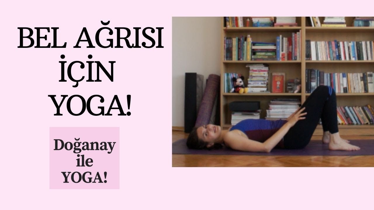 Bel Ağrısı İçin Yoga Bel Ağrısına İyi Gelen Yoga Hareketleri YouTube