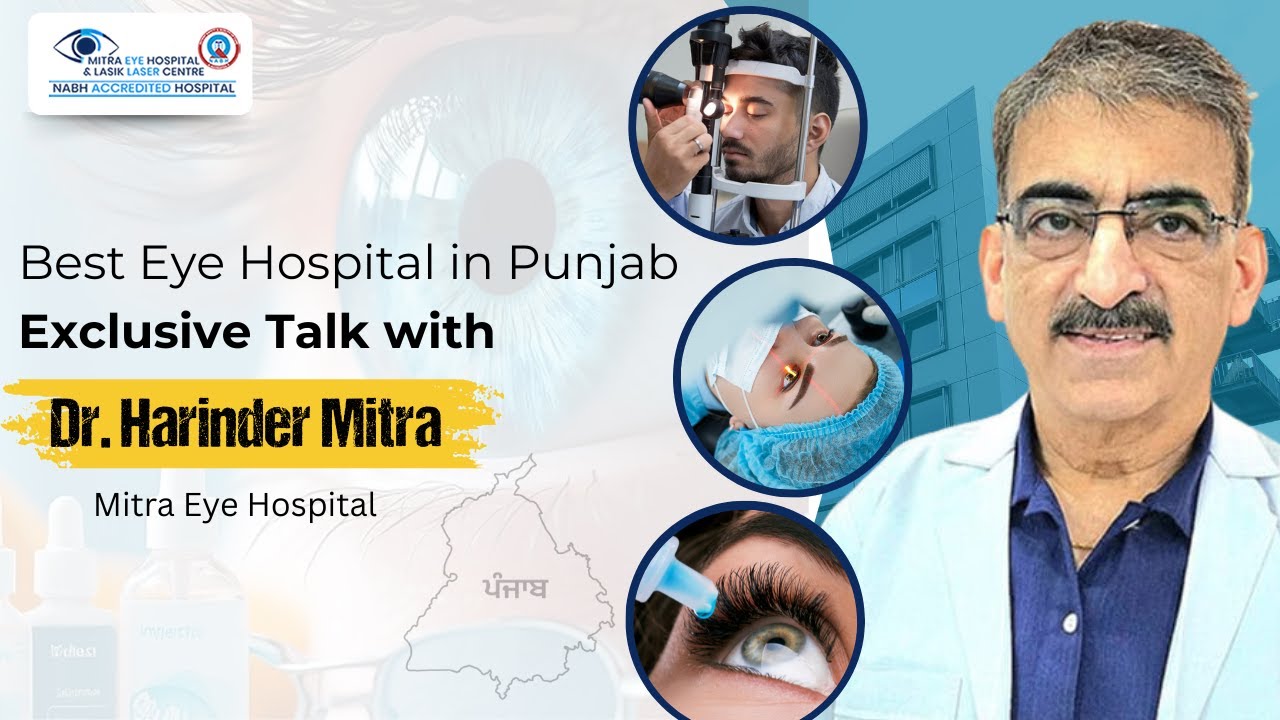 Best Eye Hospital in Punjab | Exclusive Talk with Dr. Harinder Mitra | Mitra Eye Hospital