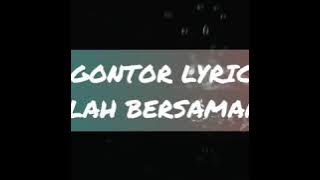 LYRIC GONTOR - ALLAH BERSAMAMU