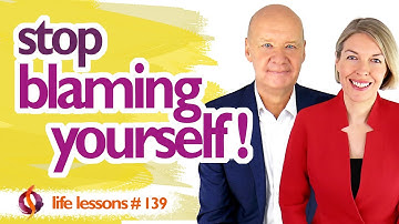 HOW TO STOP SELF-BLAME | Eliminate Blame, Guilt & Shame | Wu Wei Wisdom