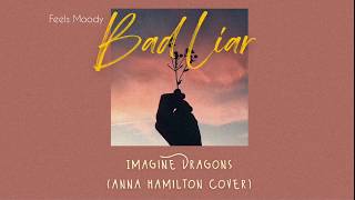 Bad Liar - Imagine Dragon (Anna Hamilton Cover) Lirik Terjemahan