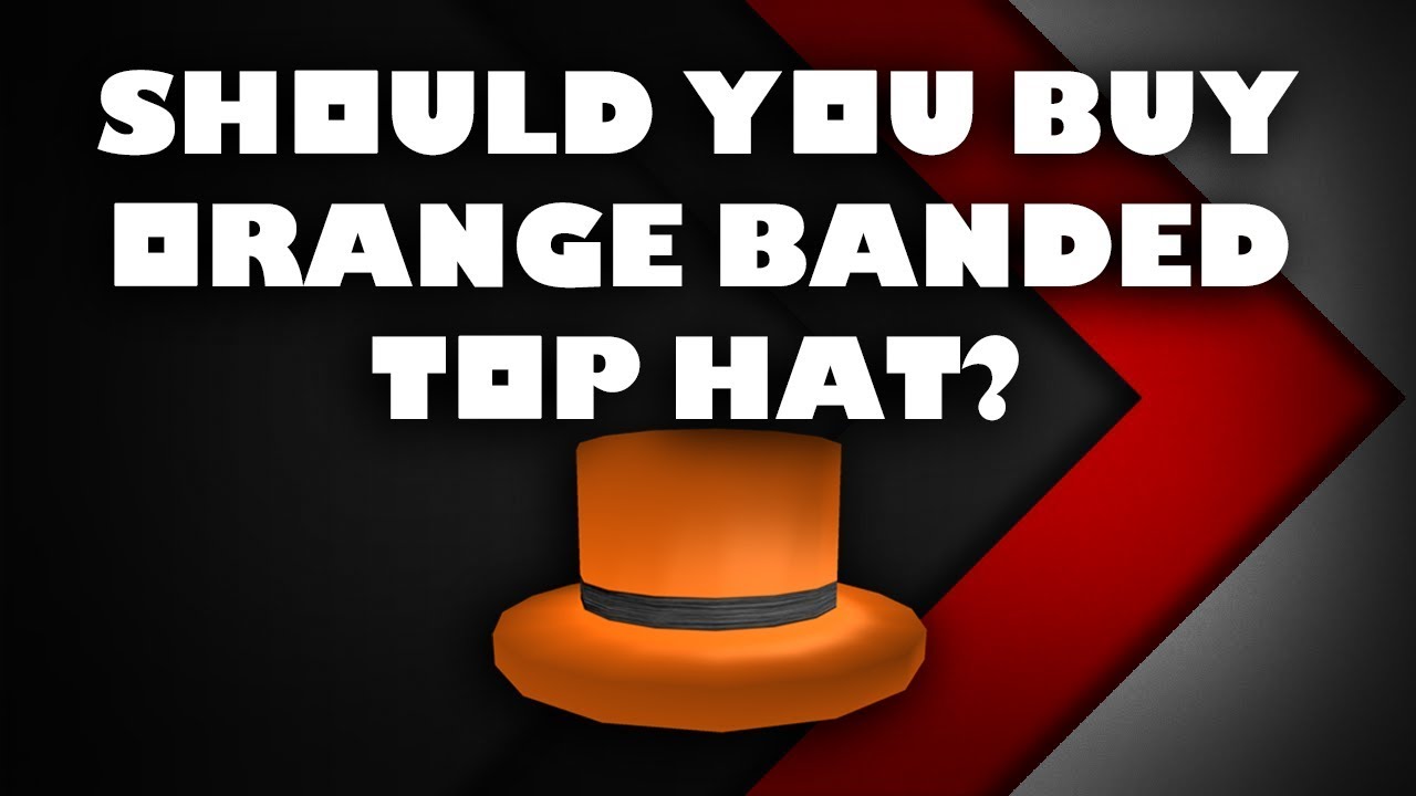 Should You Buy The Orange Banded Top Hat Roblox By Arcticzombie