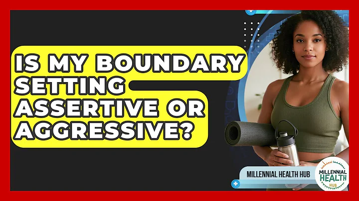 Is My Boundary Setting Assertive Or Aggressive? - Millennial Health Hub