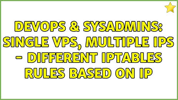 DevOps & SysAdmins: Single VPS, multiple IPs - different iptables rules based on IP
