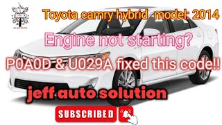 Toyota camry hybrid engine not starting P0A0D & U029A this code is showing