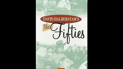 David Halberstam's The Fifties:  "The Fear and the Dream" Part 1