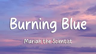 Mariah the Scientist - Burning Blue (Lyrics)