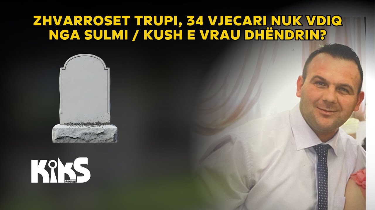 ZHVARROSET trupi, 34 vjecari nuk vdiq nga sulmi / Kush e vrau dhëndrin? - Kiks Kosova