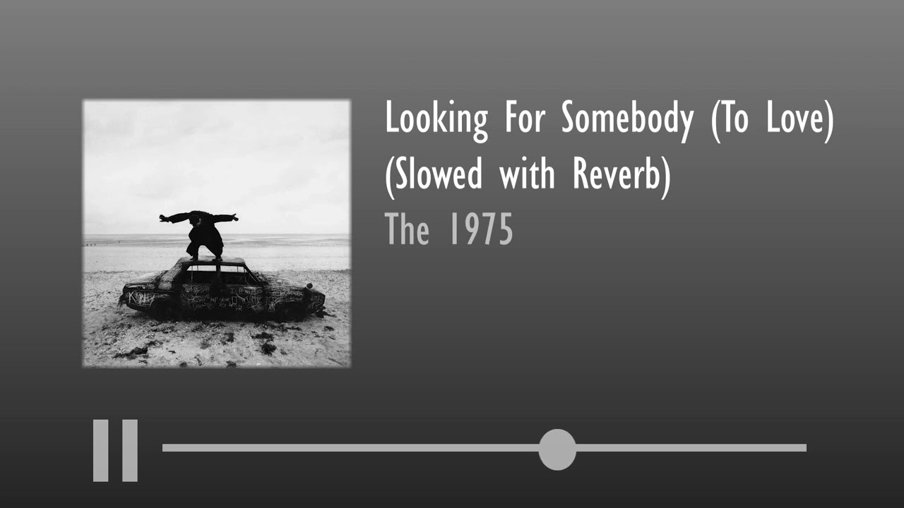 The 1975 - Looking For Somebody (To Love) (Slowed with Reverb)