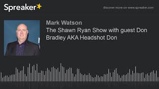 The Shawn Ryan Show with guest Don Bradley AKA Headshot Don (part 5 of 6, made with Spreaker)