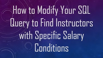 How to Modify Your SQL Query to Find Instructors with Specific Salary Conditions