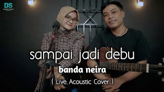 SAMPAI JADI DEBU - BANDA NEIRA ( LIVE ACOUSTIC COVER ) BY SISKA \u0026 DANANK DS