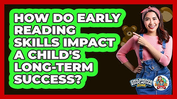 How Do Early Reading Skills Impact A Child