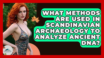 What Methods Are Used in Scandinavian Archaeology to Analyze Ancient DNA? - Unmapping Scandinavia