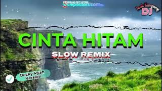 SLOW REMIX || CINTA HITAM || DECKY RYAN VERSION - MEGGI Z || Dj Anak Kampoeng