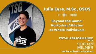 Julia Eyre, M.Sc, CSCS - Beyond the Game: Nurturing Athletes as Whole Individuals (Podcast)