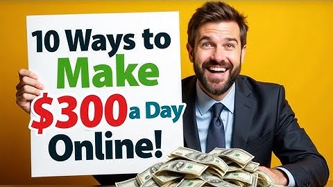 10 Ways to Make $300 a Day Online
