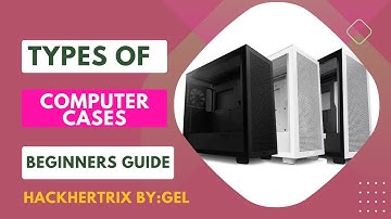 TYPES OF COMPUTER CASES | BEGINNERS GUIDE | HACKHERTRIX BY:GEL | TAGALOG EXPLANATION