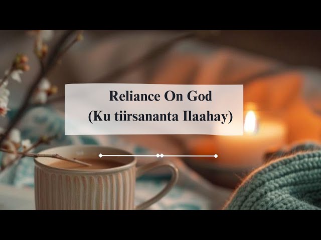 SUGAHAA QALBIGA EP05:~Reliance On Allah  | Ku Tiirsananta Ilaahay | class=