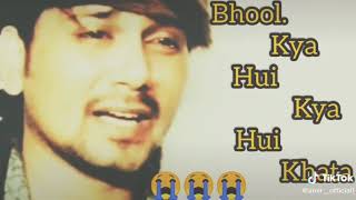Whatsapp status Bhool kya hui kiya hui khata hamko janeman itnato bata