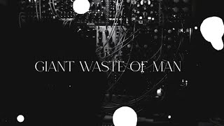 Giant Waste of Man - GAETA