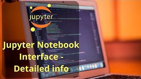 Jupyter Notebook Interface| detailed tutorial