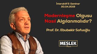 Modernleşme Olgusu Nasıl Algılanmalıdır? - Prof Dr Ebubekir Sofuoğlu - İnteraktif E-Seminer